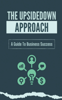Upsidedown Approach: A Guide To Business Success: Introduction To Resource-Based Entrepreneurship