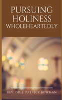Pursuing Holiness Wholeheartedly