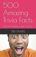 500 Amazing Trivia Facts: Bonus: 100 Would you rather? questions