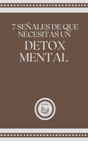 7 Señales de Que Necesitas Un Detox Mental