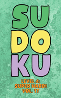 Sudoku Level 4: Super Hard! Vol. 17: Play 9x9 Grid Sudoku Super Hard Level 4 Volume 1-40 Play Them All Become A Sudoku Expert On The Road Paper Logic Games Become S