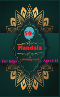 50+ Mandala Coloring Book For Boys Ages 8-14: A Kids Coloring Book with Fun, Easy, and Relaxing Mandalas for Boys, Girls, and Beginners