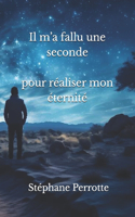 Il m'a fallu une seconde, pour réaliser mon éternité.