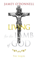 Living for the Lamb of God: The Sequel