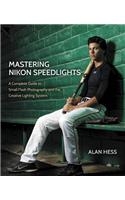Mastering Nikon Speedlights: A Complete Guide to Small Flash Photography and the Creative Lighting System
