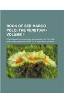 Book of Ser Marco Polo, the Venetian (Volume 1); Concerning the Kingdoms and Marvels of the East