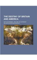 The Destiny of Britain and America; With an Appendix: Who Are the Japanese?