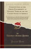 Constitution of the Grand Encampment of Knights Templar for the United States of America: Revised September 18, A. D. 1856, with All Subsequent Amendments to the End of the 18th Triennial Session, September 22, 1871; Also, the Rules and Edicts of t: Revised September 18, A. D. 1856, with All Subsequent Amendments to the End of the 18th Triennial Session, September 22, 1871; Also, the Rules and E