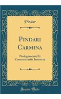 Pindari Carmina: Prolegomenis Et Commentariis Instructa (Classic Reprint)