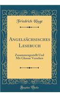 AngelsÃ¤chsisches Lesebuch: Zusammengestellt Und Mit Glossar Versehen (Classic Reprint): Zusammengestellt Und Mit Glossar Versehen (Classic Reprint)