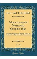 Miscellaneous Notes and Queries, 1895, Vol. 13: A Monthly Magazine of History, Folk-Lore, Mathematics, Mysticism, Art, Science, Etc (Classic Reprint)
