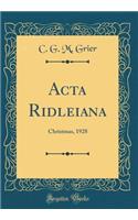 ACTA Ridleiana: Christmas, 1928 (Classic Reprint)