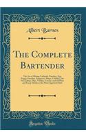The Complete Bartender: The Art of Mixing Cocktails, Punches, Egg Noggs, Smashes, Sangarees, Slings, Cobblers, the Fizz, Juleps, Flips, Toddys, Crustas, and All Plain and F