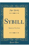 Sybill: Opereta en Tres Actos (Classic Reprint)