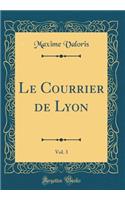 Le Courrier de Lyon, Vol. 3 (Classic Reprint)