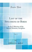 List of the Specimens of Birds, Vol. 1: In the Collection of the British Museum, Accipitres (Classic Reprint)