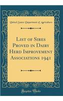 List of Sires Proved in Dairy Herd Improvement Associations 1941 (Classic Reprint)