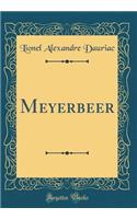 Meyerbeer (Classic Reprint)