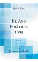 El Aï¿½o Polï¿½tico, 1905, Vol. 11 (Classic Reprint)