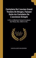 Cartulaire De L'ancien Grand Tonlieu De Bruges, Faisant Suite Au Cartulaire De L'ancienne Estaple: (v De La Collection) Textes Et Analyses Des Pièces, Nos. 2590 À 3134...