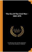 The Era Of The Civil War--1820-1876