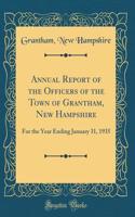 Annual Report of the Officers of the Town of Grantham, New Hampshire: For the Year Ending January 31, 1935 (Classic Reprint)