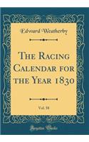 The Racing Calendar for the Year 1830, Vol. 58 (Classic Reprint)