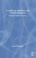 A Guide for Substitute and Interim Teachers: Practical Tools for Success