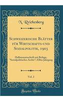 Schweizerische BlÃ¤tter FÃ¼r Wirtschafts-Und Sozialpolitik, 1903, Vol. 2: Halbmonatsschrift Mit Beilage, Sozialpolitisches Archiv; Elfter Jahrgang (Classic Reprint)