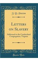 Letters on Slavery: Addressed to the Cumberland Congregation, Virginia (Classic Reprint)