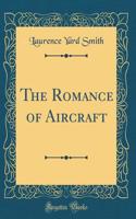 The Romance of Aircraft (Classic Reprint)