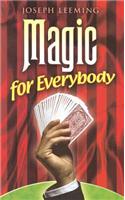 Magic for Everybody: 250 Easy Tricks with Cards, Coins, Rings, Handkerchiefs and Other Objects(Dover Magic Books)