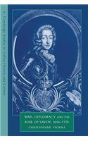 War, Diplomacy and the Rise of Savoy, 1690 1720