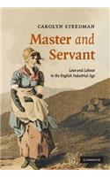 Master and Servant: Love and Labour in the English Industrial Age