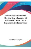 Memorial Addresses On The Life And Character Of William H. Crain, Late A Representative From Texas: (English)