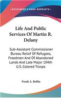 Life And Public Services Of Martin R. Delany