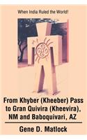 From Khyber (Kheeber) Pass to Gran Quivira (Kheevira), NM and Baboquivari, AZ