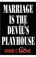 Marriage is the Devil's Playhouse