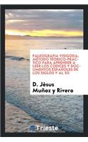 Paleografia Visigoda; MÃ©todo TÃ©orico-Practico Para Aprender a Leer Los Codices Y Documentos EspaÃ±oles de Los Siglos V Al XII