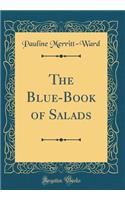 The Blue-Book of Salads (Classic Reprint)