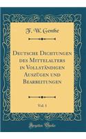 Deutsche Dichtungen Des Mittelalters in VollstÃ¤ndigen AuszÃ¼gen Und Bearbeitungen, Vol. 1 (Classic Reprint)