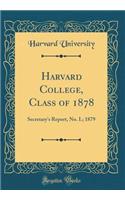 Harvard College, Class of 1878: Secretary's Report, No. I.; 1879 (Classic Reprint)