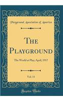 The Playground, Vol. 11: The World at Play; April, 1917 (Classic Reprint)