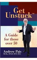 Get Unstuck...A Guide for Those Over 50