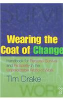 Wearing the Coat of Change: Handbook for Personal Survival and Prosperity in the Unpredictable World of Work