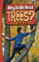 Why Do We Need Trees?