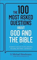 The 100 Most Asked Questions about God and the Bible