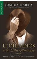 Le Dije Adios a Las Citas Amorosas = I Kissed Dating Goodbye