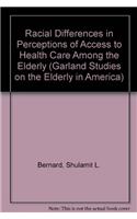 Racial Differences in Perceptions of Access to Health Care Among the Elderly