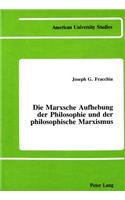 Die Marxsche Aufhebung Der Philosophie und der Philosophische Marxismus